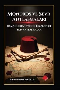 MONDROS VE SEVR ANTLAŞMALARI  OSMANLI DEVLETİ'NİN İMZALADIĞI SON ANTLAŞMALAR