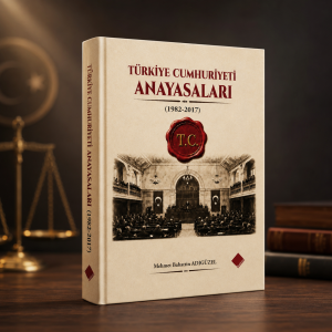 TÜRKİYE CUMHURİYETİ ANAYASALARI (1982-2017)