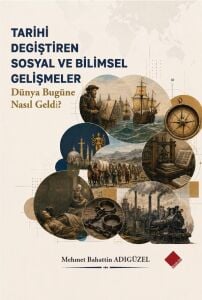 Tarihi Değiştiren Sosyal ve Bilimsel Gelişmeler Dünya Bugüne Nasıl Geldi?